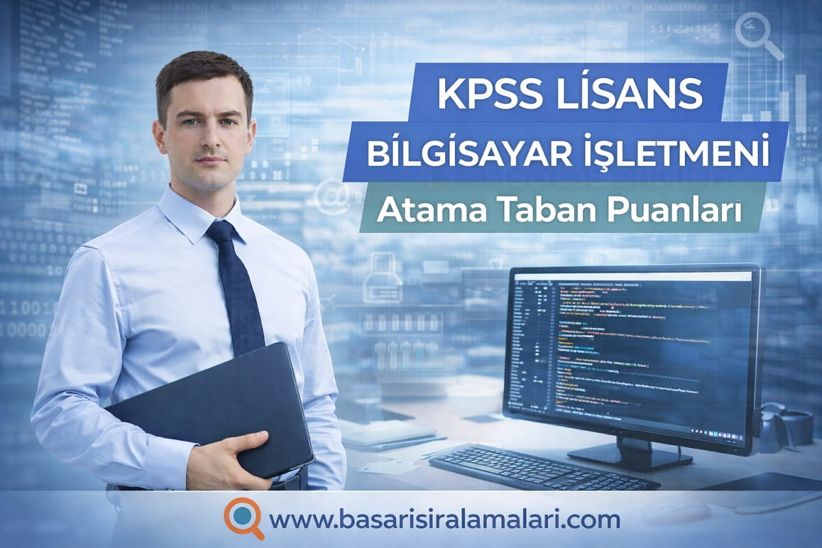 KPSS 2025/2 Lisans Bilgisayar İşletmeni Atama Taban Puanları (Tam Liste)