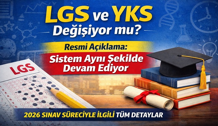 LGS ve YKS Değişiyor mu? 2026 İçin Resmî Açıklama: Sistem Aynı Şekilde Devam Ediyor