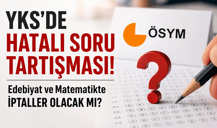 YKS’de Hatalı Soru Tartışması! Edebiyat ve Matematik Soruları İptal Olacak mı?
