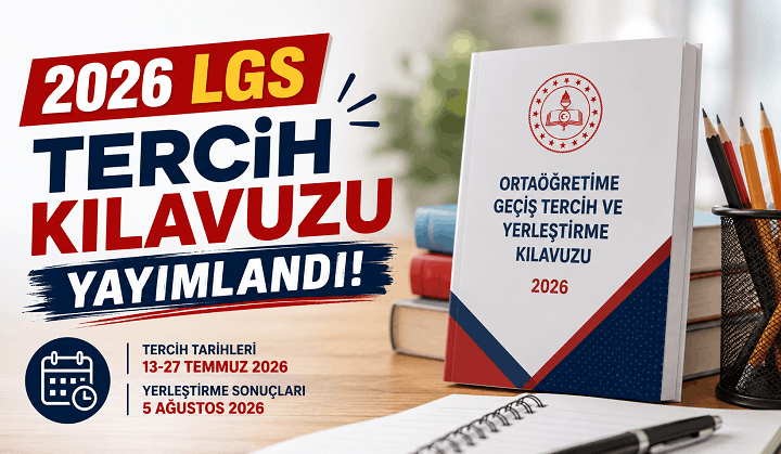 2026 LGS Tercih Kılavuzu Yayımlandı! İşte Tercih, Yerleştirme ve Nakil Takvimi