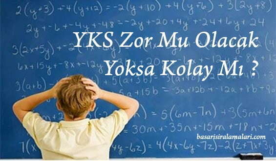 2018 YKS Zor Mu Olacak Yoksa Kolay Mı ?