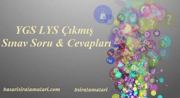 YGS LYS Çıkmış Sorular ve Cevapları